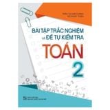 Bài tập trắc nghiệm và đề tự kiểm tra Toán 2 - Bổ trợ kiến thức SGK