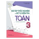 Bài tập trắc nghiệm và đề tự kiểm tra Toán 3 - Bổ trợ kiến thức SGK