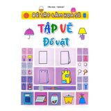 Bé tập làm họa sĩ - Tập vẽ đồ vật B40