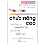Y Học & Sức Khỏe. Trầm Cảm Chức Năng Cao - Vượt Qua Trầm Cảm Ẩn Và Tìm Lại Niềm Vui