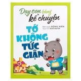 Dạy con bằng kể chuyện - Tớ không tức giận