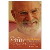 Dòng Chảy Ý Thức - 10 Bài Luận Xuất Sắc Của Tiến Sĩ Oliver Sacks