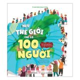 Nếu thế giới chỉ có 100 người - Bức tranh sống động về con người trên toàn cầu