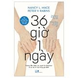 36 Giờ 1 Ngày - Hướng Dẫn Chăm Sóc Người Bị Alzheimer Và Sa Sút Trí Tuệ Trong Gia Đình