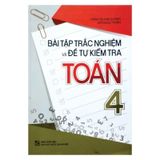 Bài tập trắc nghiệm và đề tự kiểm tra Toán 4 - Bổ trợ kiến thức SGK B100