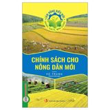 Làm Nông Kiểu Mới - Xanh, Sạch, Bền Vững: Chính Sách Cho Nông Dân Mới