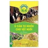 Làm Nông Kiểu Mới - Xanh, Sạch, Bền Vững: Ủ Cám Tự Nhiên Cho Vật Nuôi