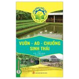 Làm Nông Kiểu Mới - Xanh, Sạch, Bền Vững: Vườn - Ao - Chuồng Sinh Thái