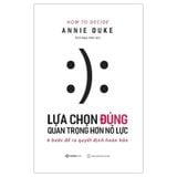 Lựa Chọn Đúng Quan Trọng Hơn Nỗ Lực - Tái Bản