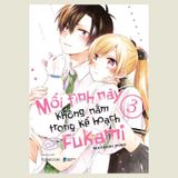 Mối tình này không nằm trong kế hoạch của Fukami Tập 3