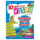 10 vạn câu hỏi vì sao dành cho thiếu nhi - Động vật trên cạn và dưới nước B60