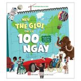 Nếu thế giới chỉ có 100 ngày - Gói gọn lịch sử 10.000 năm của nhân loại