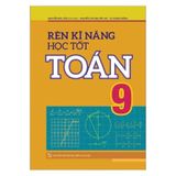 Rèn kĩ năng học tốt Toán 9 - Hỗ trợ phát triển năng lực giải toán