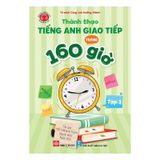 Thành thạo tiếng Anh giao tiếp trong 160 giờ - Tập 1