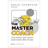 The Master Coach: Con Đường Trở Thành Nhà Khai Vấn Tài Ba - Tái Bản