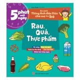5 phút mỗi ngày - Bộ sách tiếng Anh đầu tiên cha mẹ dạy bé - Rau, quả, thực phẩm