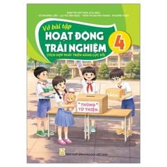 Vở bài tập Hoạt Động Trải Nghiệm 4 (Tích Hợp Phát Triển Năng Lực Số)