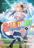 Cuộc Cách Mạng Ma Thuật Của Công Chúa Chuyển Sinh và Tiểu Thư Thiên Tài - Tập 3 - Light Novel