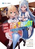 Cuộc Cách Mạng Ma Thuật Của Công Chúa Chuyển Sinh và Tiểu Thư Thiên Tài - Tập 2