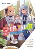 Cuộc Cách Mạng Ma Thuật Của Công Chúa Chuyển Sinh và Tiểu Thư Thiên Tài - Tập 4 - Light Novel