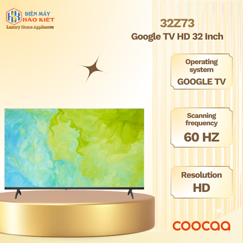 32Z73 - Google Tivi Coocaa HD _ 32 Inch