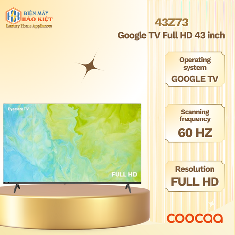 43Z73 - Google Tivi Coocaa Full HD - 43 inch _ 65Hz