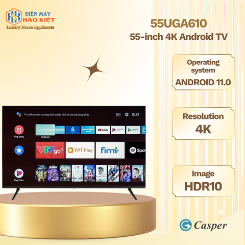 55UGA610 - Android Tivi Casper 4K 55 inch