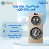 AQD-DH1200B - Máy Giặt Dual Wash