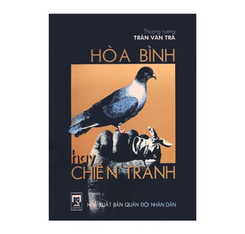 HOÀ BÌNH HAY CHIẾN TRANH - Thượng tướng Trần Văn Trà