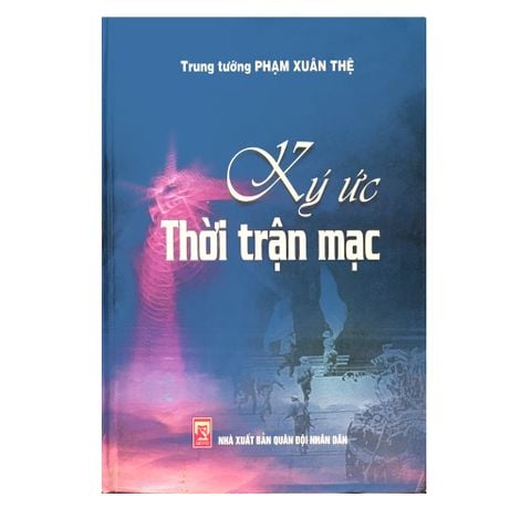 Ký ức thời trận mạc Trung tướng Phạm Xuân Thệ