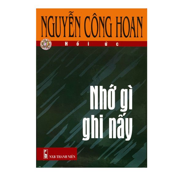 NGUYỄN CÔNG HOAN NHỚ GÌ GHI NẤY - Hồi Ức
