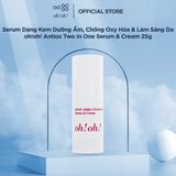  [MỚI RA MẮT] Serum Dạng Kem Dưỡng Ẩm, Chống Oxy Hóa & Làm Sáng Da oh!oh! Antiox Two in One Serum & Cream (25g) 