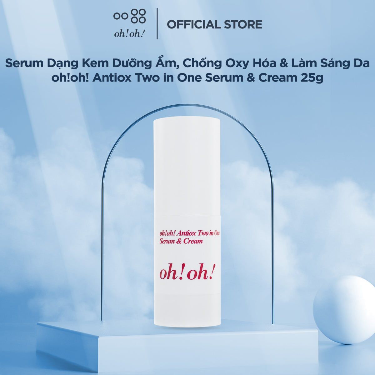  [MỚI RA MẮT] Serum Dạng Kem Dưỡng Ẩm, Chống Oxy Hóa & Làm Sáng Da oh!oh! Antiox Two in One Serum & Cream (25g) 