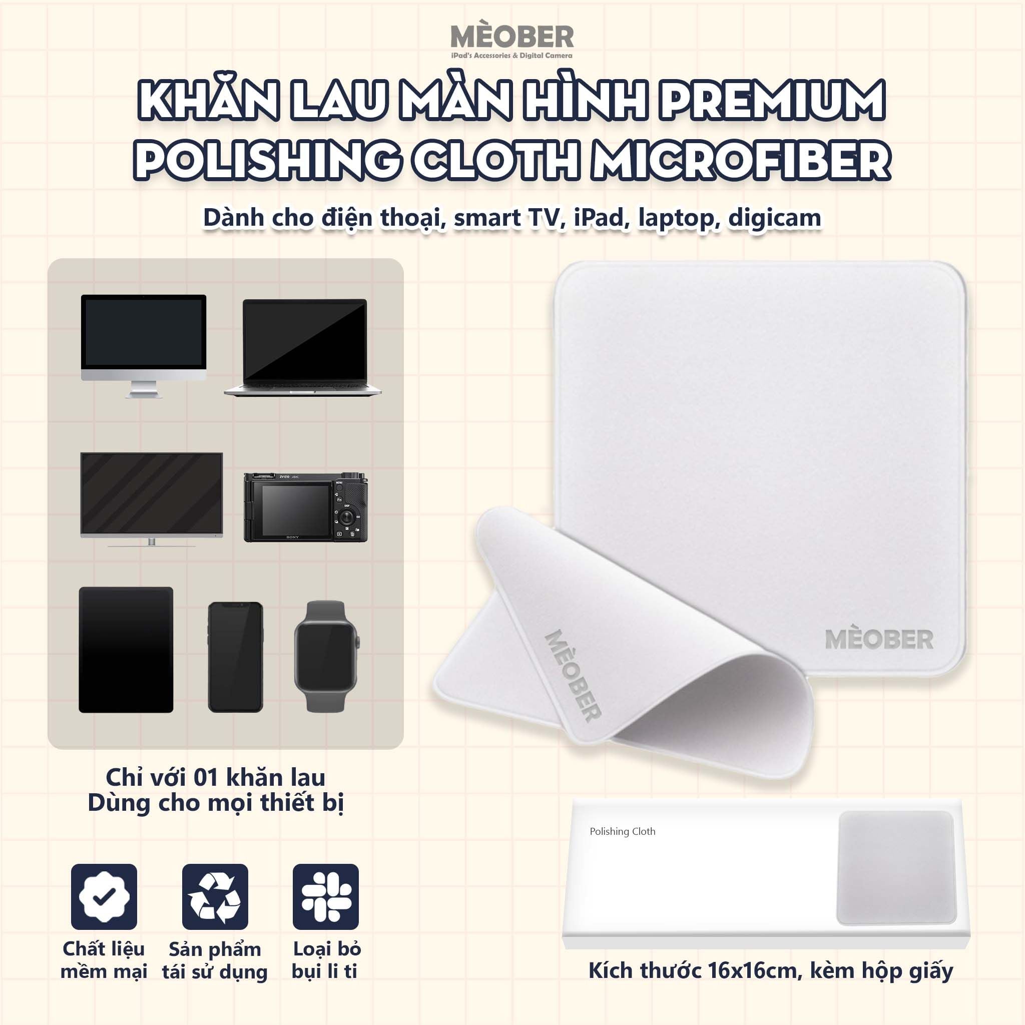  Khăn lau màn hình Premium Polishing Cloth Microfiber by MèoBer cho điện thoại, iPad, MacBook, Digicam 