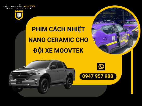  DÁN PHIM CÁCH NANO CERAMIC CHO ĐỘI XE MOOVTEK 