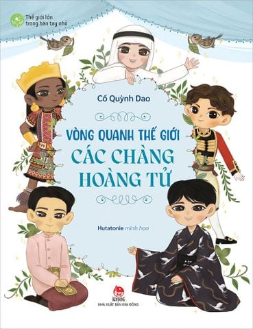 Thế giới lớn trong bàn tay nhỏ - Vòng quanh thế giới các chàng hoàng tử