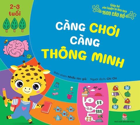 Càng chơi càng thông minh - Giúp bé rèn luyện tư duy qua 1600 câu đố 2-3 tuổi