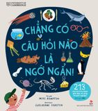 Chẳng có câu hỏi nào là ngớ ngẩn! - 213 câu hỏi kì lạ được giải đáp vô cùng chuyên nghiệp!