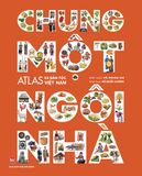 Chung một ngôi nhà - Atlas 54 dân tộc Việt Nam