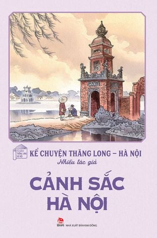 Kể chuyện Thăng Long - Hà Nội - Cảnh sắc Hà Nội