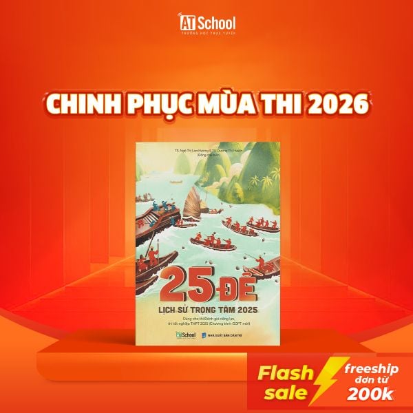  25 ĐỀ LỊCH SỬ TRỌNG TÂM 2025 (ÔN THI TỐT NGHIỆP THPT, ĐGNL THEO CHƯƠNG TRÌNH GDPT MỚI) 