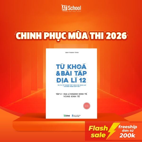  (TẬP 2) TỪ KHÓA VÀ BÀI TẬP ĐỊA LÍ 12 ÔN THI TỐT NGHIỆP THPT, ĐGNL THEO CHƯƠNG TRÌNH GDPT MỚI 