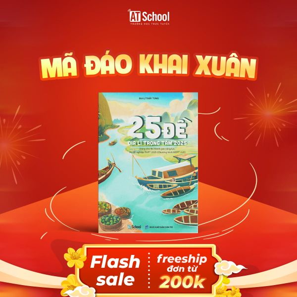  25 ĐỀ ĐỊA LÍ TRỌNG TÂM 2025 (ÔN THI TỐT NGHIỆP THPT, ĐGNL THEO CHƯƠNG TRÌNH GDPT MỚI) 