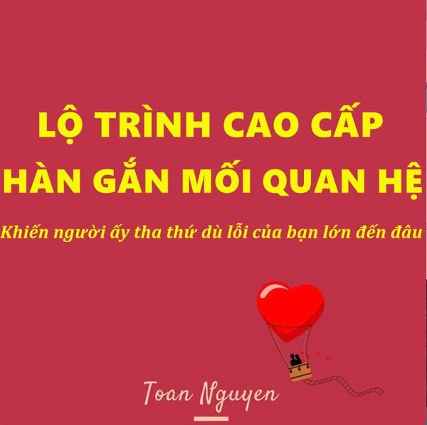  Khóa học lộ trình cao cấp- Hàn gắn mối quan hệ- Để được tha thứ dù lỗi lầm có lớn đến mấy 