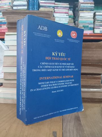 Kỷ Yếu Hội Thảo Quốc Tế: Chính Sách Tiền Tệ Phối Hợp với Các Chính Sách Kinh Tế Vĩ Mô Khác trong Điều Kiện Kinh Tế Thế Giới Biến Động