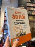  Khéo Ăn Nói Sẽ Có Được Thiên Hạ - Trác Nhã 