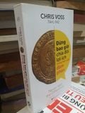  Đừng Bao Giờ Chia Đôi Lợi Ích Trong Mọi Cuộc Đàm Phán - Chris Voss 