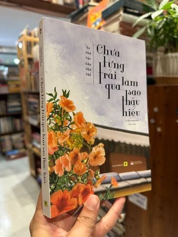  Chưa Từng Trải Qua Làm Sao Thấu Hiểu 