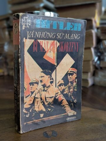  Hitler và Những Sứ Mạng Bí Mật của Skorzeny - Otto Skorzeny 
