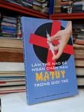  Làm Thế Nào Để Ngăn Chặn Nạn Ma Túy trong Giới Trẻ - Nhiều Tác Giả 